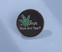 Load image into Gallery viewer, Pins / Badge - High, How Are You?