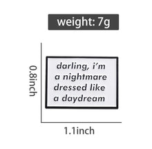 Load image into Gallery viewer, Pins / Badges - Darling I’m a Nightmare Dressed as a Daydream
