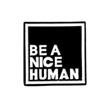 Load image into Gallery viewer, Pins / Badge - Be a Nice Human & Be Kind