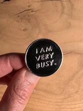 Load image into Gallery viewer, Pin / Badge - I am very busy
