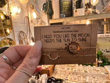 Load image into Gallery viewer, I Need You Like The Moon Needs The Sun To Shine ❥ Matching Bracelets / Set of 2 Bracelets
