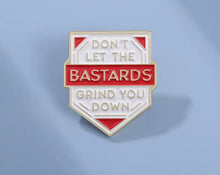 Load image into Gallery viewer, Pins / Badge - Don’t Let The Bastards Grind You Down
