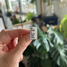 Load image into Gallery viewer, Pin / Badge - Music - My Brain is 99.9% Song Lyrics
