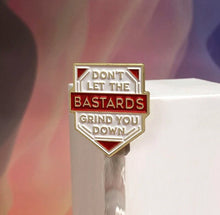 Load image into Gallery viewer, Pins / Badge - Don’t Let The Bastards Grind You Down
