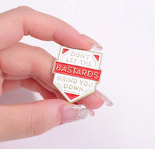 Load image into Gallery viewer, Pins / Badge - Don’t Let The Bastards Grind You Down
