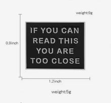 Load image into Gallery viewer, Pins / Badge - If you can read this you are too close
