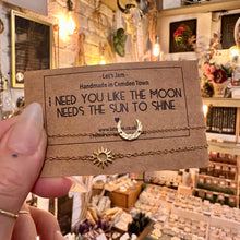 Load image into Gallery viewer, I Need You Like The Moon Needs The Sun To Shine ❥ Set of 2 Matching Bracelets
